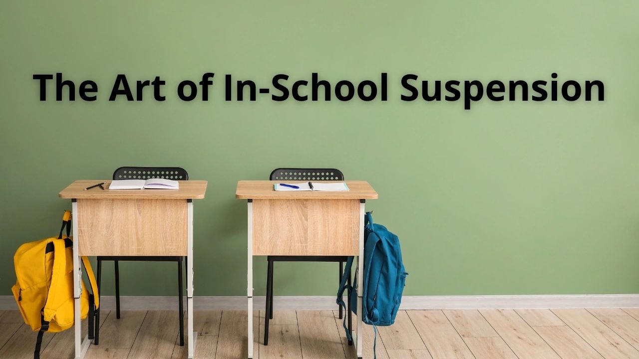 ISS Room Creating a TraumaInformed InSchool Suspension Program